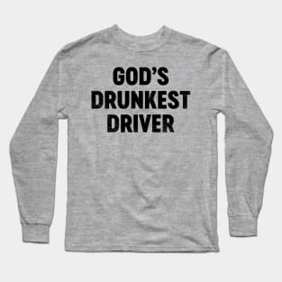 God's Drunkest Driver (Black) Funny Long Sleeve T-Shirt